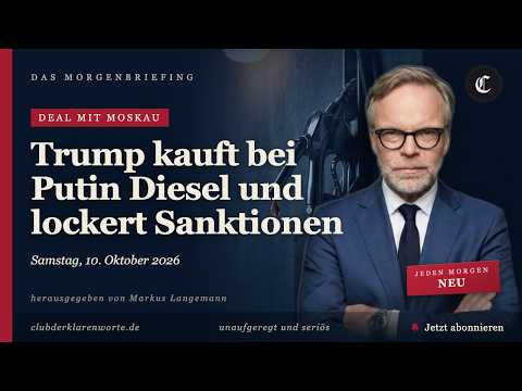 Trump kauft bei Putin Diesel und lockert Sanktionen · mehr in diesem Morgenbriefing vom 10.10.2026