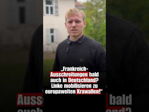 „Frankreich-Ausschreitungen bald auch in Deutschland? Linke mobilisieren zu europaweiten Krawallen!“