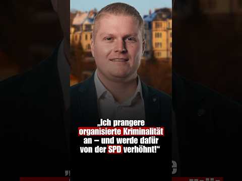 „Ich prangere organisierte Kriminalität an – und werde dafür von der SPD verhöhnt!“
