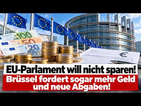 EU-Parlament will nicht sparen! - Brüssel fordert sogar mehr Geld und neue Abgaben!