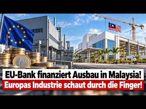 EU-Bank finanziert Ausbau in Malaysia! - Europas Industrie schaut durch die Finger!
