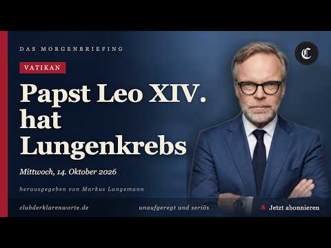 Papst Leo XIV. hat Lungenkrebs · mehr in diesem Morgenbriefing vom 14.10.2026
