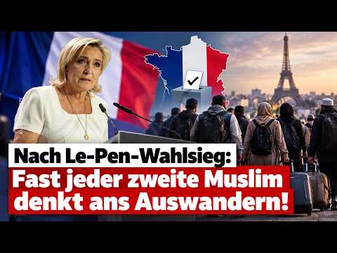 Nach Le-Pen-Wahlsieg: Fast jeder zweite Muslim denkt ans Auswandern!